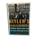 Hitler's Beneficiaries Plunder Racial War and the Nazi Welfare State by Götz Hardcover Book