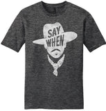 "Say When" unisex t-shirt